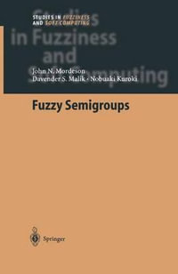 Fuzzy Semigroups : Studies in Fuzziness and Soft Computing - John N. Mordeson