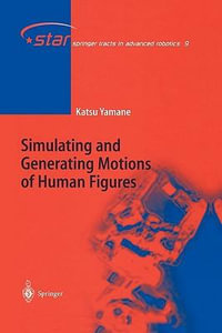 Simulating and Generating Motions of Human Figures : Springer Tracts in Advanced Robotics - Katsu Yamane