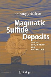 Magmatic Sulfide Deposits : Geology, Geochemistry and Exploration - Anthony Naldrett