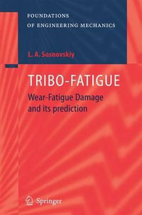 TRIBO-FATIGUE : Wear-Fatigue Damage and its Prediction - Leonid A. Sosnovskiy