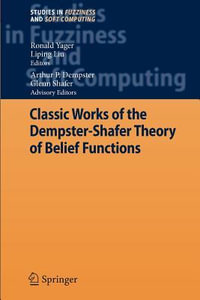 Classic Works of the Dempster-Shafer Theory of Belief Functions : Studies in Fuzziness and Soft Computing - Ronald R. Yager