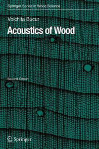 Acoustics of Wood : Springer Series in Wood Science - Voichita Bucur