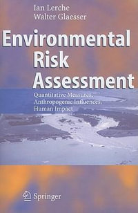 Environmental Risk Assessment : Quantitative Measures, Anthropogenic Influences, Human Impact - Ian Lerche