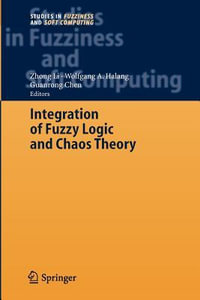 Integration of Fuzzy Logic and Chaos Theory : Studies in Fuzziness and Soft Computing - Zhong Li