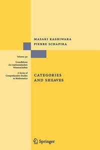 Categories and Sheaves : Grundlehren der mathematischen Wissenschaften - Masaki Kashiwara