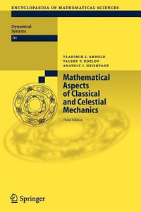 Mathematical Aspects of Classical and Celestial Mechanics : Encyclopaedia of Mathematical Sciences - Vladimir I. Arnold