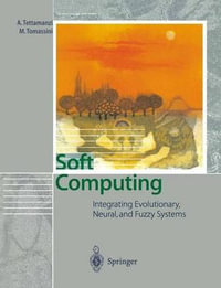 Soft Computing : Integrating Evolutionary, Neural, and Fuzzy Systems - Andrea Tettamanzi