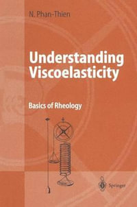 Understanding Viscoelasticity : Basics of Rheology - Nhan Phan-Thien