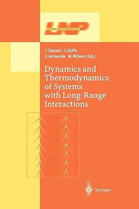 Dynamics and Thermodynamics of Systems with Long Range Interactions : Lecture Notes in Physics - Thierry Dauxois