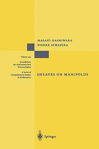 Sheaves on Manifolds : With a Short History. Les debuts de la theorie des faisceaux. By Christian Houzel - Masaki Kashiwara