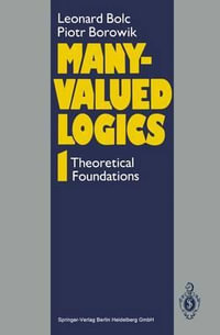 Many-Valued Logics 1 : Theoretical Foundations - Leonard Bolc