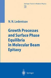 Growth Processes and Surface Phase Equilibria in Molecular Beam Epitaxy : Springer Tracts in Modern Physics - Nikolai N. Ledentsov