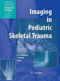 Imaging in Pediatric Skeletal Trauma : Techniques and Applications - Karl J. Johnson