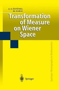 Transformation of Measure on Wiener Space : Springer Monographs in Mathematics - A.Süleyman Üstünel