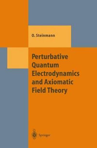 Perturbative Quantum Electrodynamics and Axiomatic Field Theory : Theoretical and Mathematical Physics - Othmar Steinmann