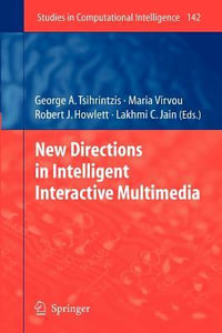 New Directions in Intelligent Interactive Multimedia : Studies in Computational Intelligence - George A Tsihrintzis