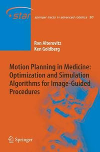 Motion Planning in Medicine : Optimization and Simulation Algorithms for Image-Guided Procedures - Ron Alterovitz