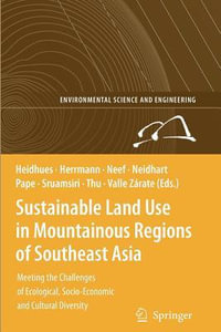 Sustainable Land Use in Mountainous Regions of Southeast Asia : Meeting the Challenges of Ecological, Socio-Economic and Cultural Diversity - Franz J. HeidhÃ¼s