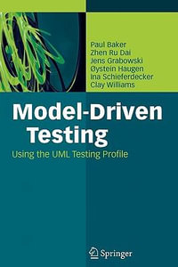 Model-Driven Testing : Using the UML Testing Profile - Paul Baker