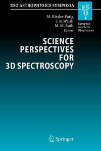 Science Perspectives for 3D Spectroscopy : Proceedings of the ESO Workshop held in Garching, Germany, 10-14 October 2005 - Markus Kissler-Patig