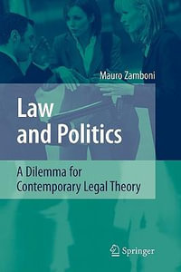 Law and Politics : A Dilemma for Contemporary Legal Theory - Mauro Zamboni