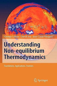 Understanding Non-equilibrium Thermodynamics : Foundations, Applications, Frontiers - Georgy Lebon