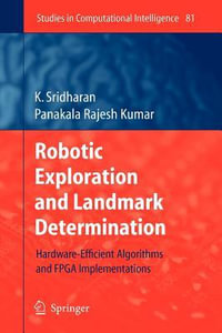 Robotic Exploration and Landmark Determination : Hardware-Efficient Algorithms and FPGA Implementations - K. Sridharan