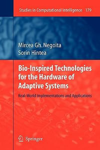 Bio-Inspired Technologies for the Hardware of Adaptive Systems : Real-World Implementations and Applications - Mircea Gh. Negoita