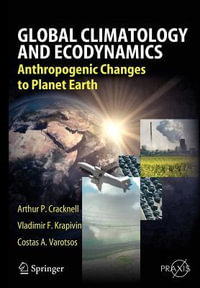 Global Climatology and Ecodynamics : Anthropogenic Changes to Planet Earth - Arthur Philip Cracknell