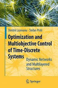 Optimization and Multiobjective Control of Time-Discrete Systems : Dynamic Networks and Multilayered Structures - Dmitrii Lozovanu