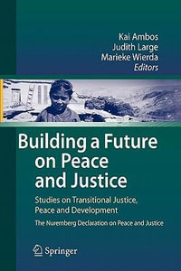 Building a Future on Peace and Justice : Studies on Transitional Justice, Peace and Development The Nuremberg Declaration on Peace and Justice - Kai Ambos