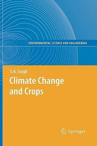 Climate Change and Crops : Environmental Science and Engineering - S.N. Singh