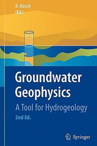 Groundwater Geophysics : A Tool for Hydrogeology - Reinhard Kirsch