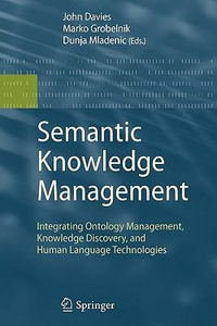 Semantic Knowledge Management : Integrating Ontology Management, Knowledge Discovery, and Human Language Technologies - John Francis Davies