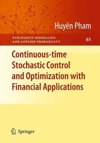 Continuous-time Stochastic Control and Optimization with Financial Applications : Stochastic Modelling and Applied Probability - HuyÃªn Pham