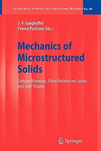 Mechanics of Microstructured Solids : Cellular Materials, Fibre Reinforced Solids and Soft Tissues - J.-F. Ganghoffer