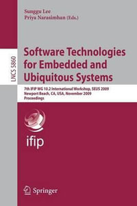 Software Technologies for Embedded and Ubiquitous Systems : 7th IFIP WG 10.2 International Workshop, SEUS 2009 Newport Beach, CA, USA, November 16-18, 2009 Proceedings - Sunggu Lee