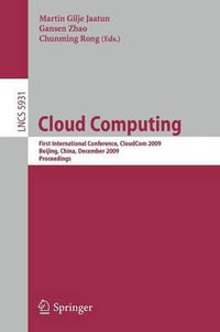 Cloud Computing : First International Conference, CloudCom 2009, Beijing, China, December 1-4, 2009, Proceedings - Martin Gilje Jaatun