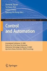 Control and Automation : International Conference, CA 2009, Held as Part of the Future Generation Information Technology Conference, CA 2009, Jeju Island, Korea, December 10-12, 2009. Proceedings - Dominik Slezak