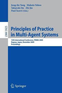 Principles of Practice in Multi-Agent Systems : 12th International Conference, PRIMA 2009, Nagoya, Japan, December 14-16, 2009, Proceedings - Jung-Jin Yang