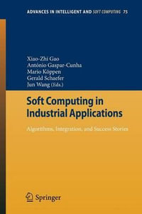 Soft Computing in Industrial Applications : Algorithms, Integration, and Success Stories - X. Z. Gao