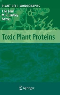 Toxic Plant Proteins : Plant Cell Monographs - J. Michael Lord