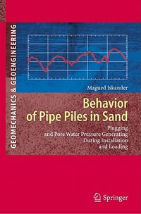 Behavior of Pipe Piles in Sand : Plugging & Pore-Water Pressure Generation During Installation and Loading - Magued Iskander