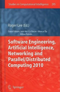 Software Engineering, Artificial Intelligence, Networking and Parallel/Distributed Computing 2010 : Studies in Computational Intelligence - Roger Lee