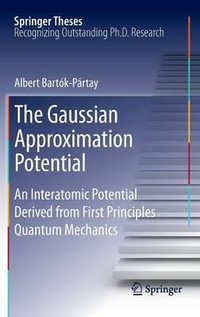 The Gaussian Approximation Potential : An Interatomic Potential Derived from First Principles Quantum Mechanics - Albert Bartok-Partay