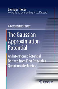 The Gaussian Approximation Potential : An Interatomic Potential Derived from First Principles Quantum Mechanics - Albert Bartók-Pártay