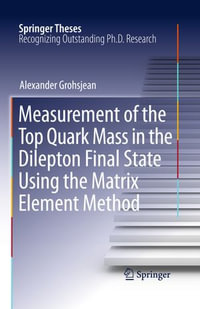 Measurement of the Top Quark Mass in the Dilepton Final State Using the Matrix Element Method : Springer Theses - Alexander Grohsjean