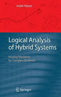 Logical Analysis of Hybrid Systems : Proving Theorems for Complex Dynamics - Andre Platzer