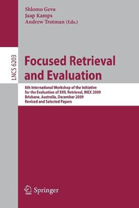 Focused Retrieval and Evaluation : 8th International Workshop of the Initiative for the Evaluation of XML Retrieval, INEX 2009, Brisbane, Australia, December 7-9, 2009, Revised and Selected Papers - Shlomo Geva