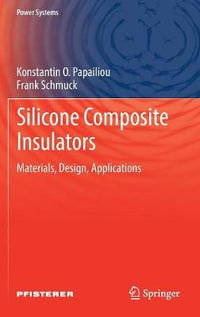 Silicone Composite Insulators : Materials, Design, Applications - Konstantin O. Papailiou